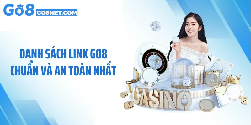 Danh sách link GO8 chuẩn và an toàn nhất