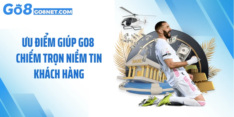 Ưu điểm giúp GO8 chiếm trọn niềm tin khách hàng