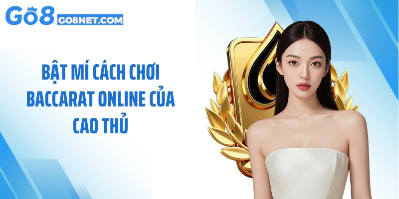 Bật mí cách chơi baccarat online của cao thủ