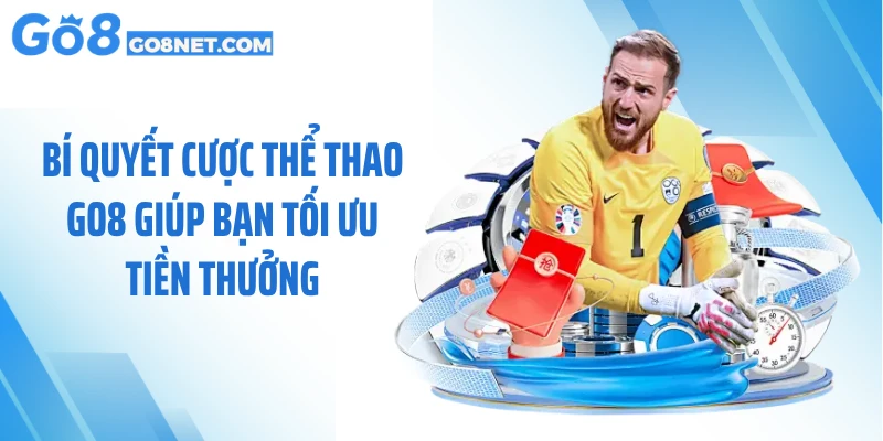 Bí quyết cược thể thao GO8 giúp bạn tối ưu tiền thưởng