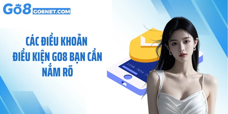Các điều khoản điều kiện GO8 bạn cần nắm rõ