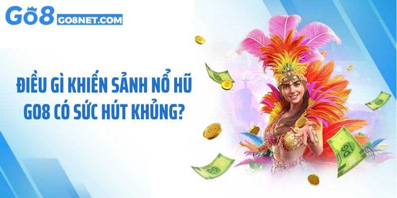 Điều gì khiến sảnh nổ hũ GO8 có sức hút khủng?