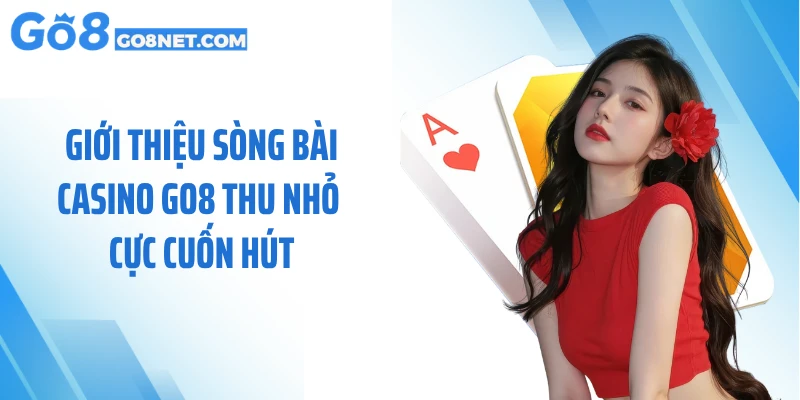 Giới thiệu sòng bài casino GO8 thu nhỏ cực cuốn hút