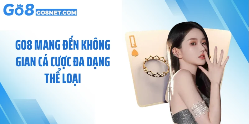 GO8 mang đến không gian cá cược đa dạng thể loại