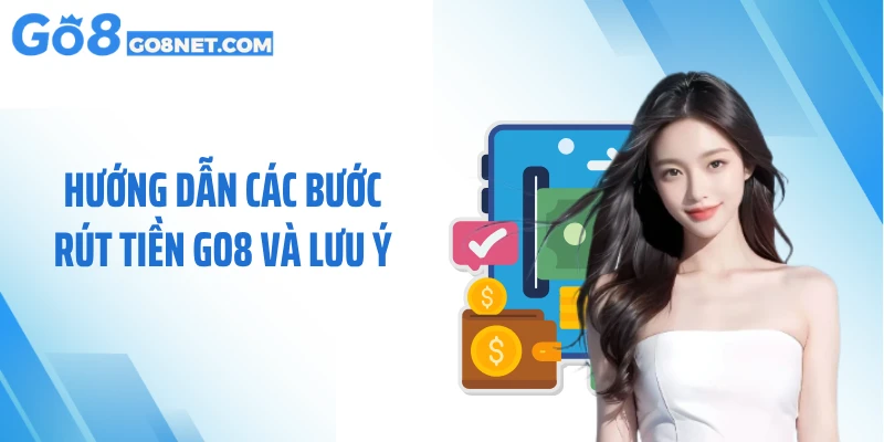 Hướng dẫn các bước rút tiền GO8 và lưu ý