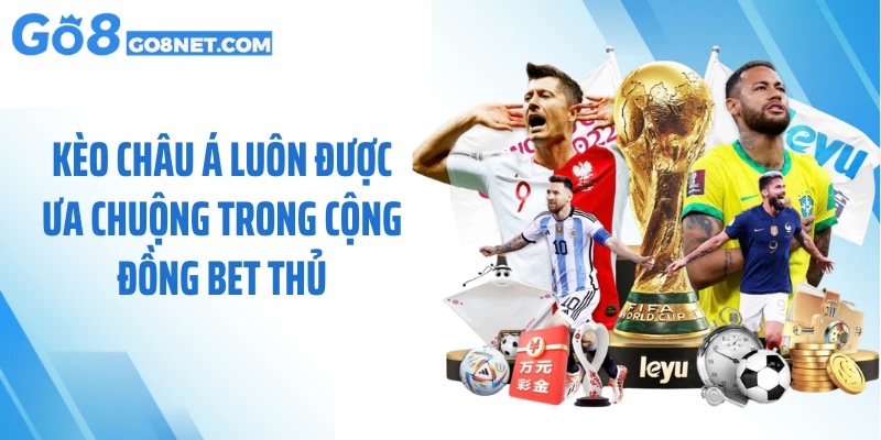 Kèo châu Á luôn được ưa chuộng trong cộng đồng bet thủ