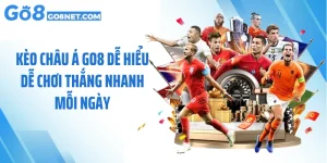 Kèo Châu Á GO8 Dễ Hiểu Dễ Chơi Thắng Nhanh Mỗi Ngày