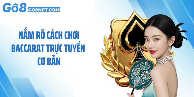 Nắm rõ cách chơi baccarat trực tuyến cơ bản