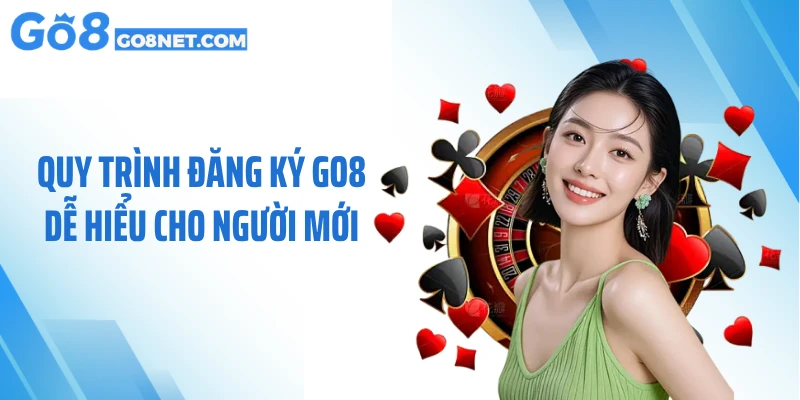 Quy trình đăng ký GO8 dễ hiểu cho người mới