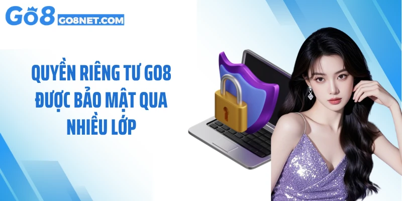 Quyền riêng tư GO8 được bảo mật qua nhiều lớp