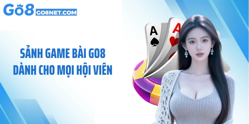 Sảnh game bài GO8 dành cho mọi hội viên