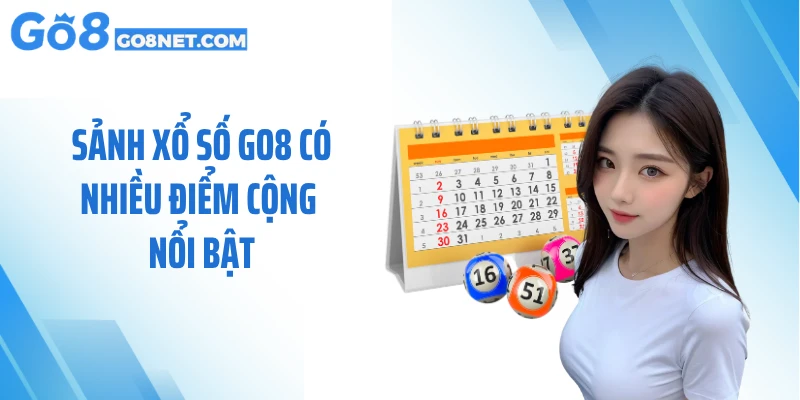 Sảnh xổ số GO8 có nhiều điểm cộng nổi bật