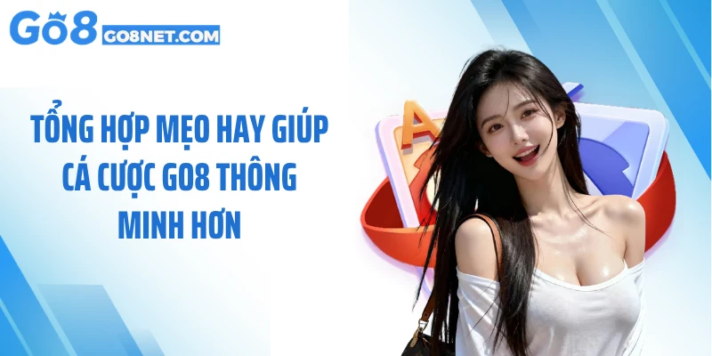Tổng hợp mẹo hay giúp cá cược GO8 thông minh hơn